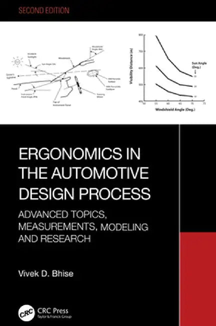Ergonomics in the Automotive Design Process: Advanced Topics, Measurements, Modeling and Research by Vivek D. Bhise