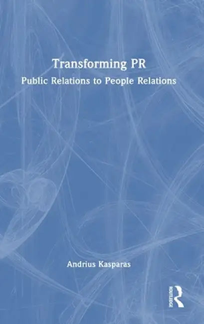 Transforming PR: Public Relations to People Relations by Andrius Kasparas