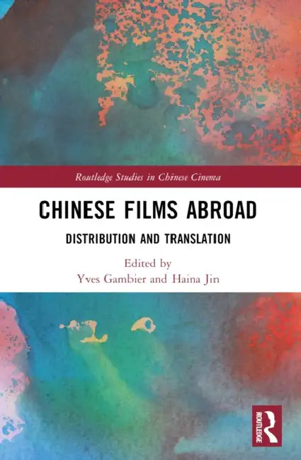Chinese Films Abroad: Distribution and Translation by Yves Gambier, Haina Jin