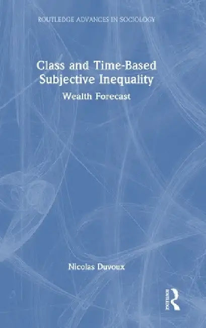 Class and Time-Based Subjective Inequality: Wealth Forecast by Nicolas Duvoux