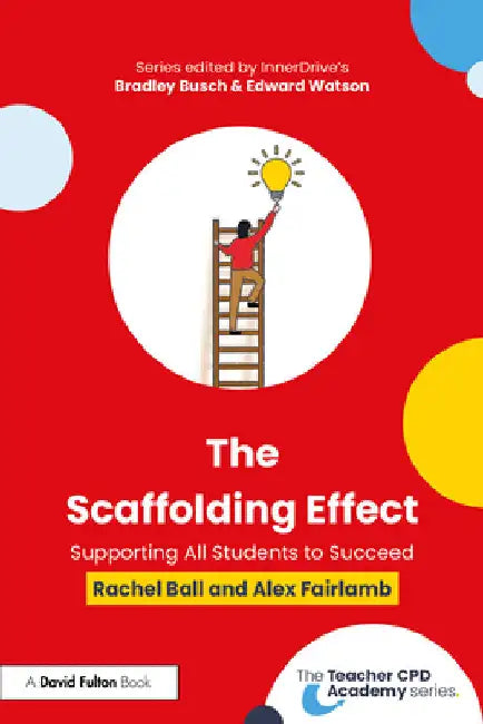 The Scaffolding Effect: Supporting All Students to Succeed by Rachel Ball