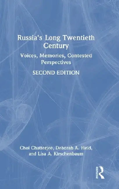 Russia's Long Twentieth Century: Voices, Memories, Contested Perspectives by Choi Chatterjee