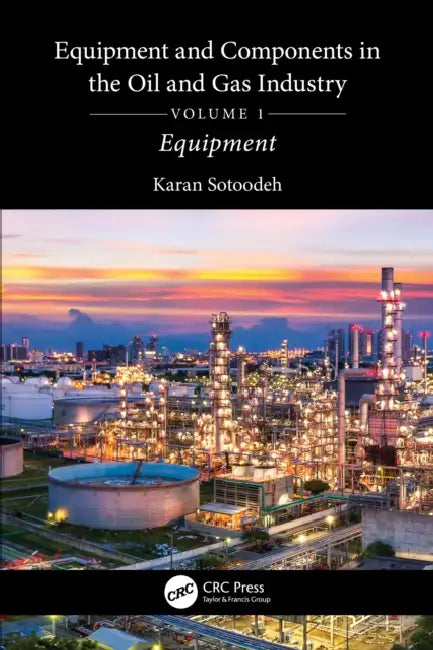 Equipment and Components in the Oil and Gas Industry by Karan Sotoodeh