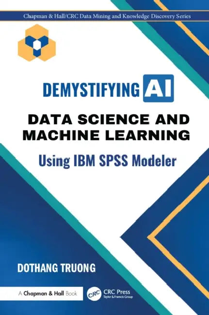 Demystifying AI: Data Science and Machine Learning Using IBM SPSS Modeler by Dothang Truong