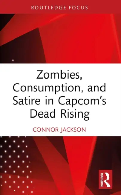 Zombies, Consumption, and Satire in Capcom's Dead Rising by Connor Jackson