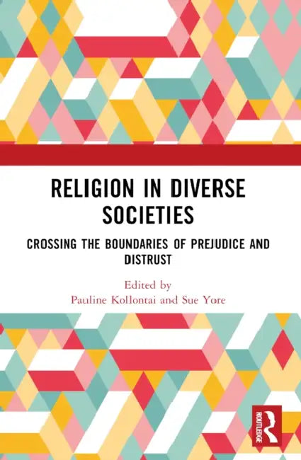 Religion in Diverse Societies: Crossing the Boundaries of Prejudice and Distrust by Pauline Kollontai, Sue Yore