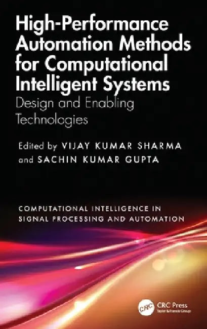 High-Performance Automation Methods for Computational Intelligent Systems: Design and Enabling Technologies by Vijay Kumar Sharma