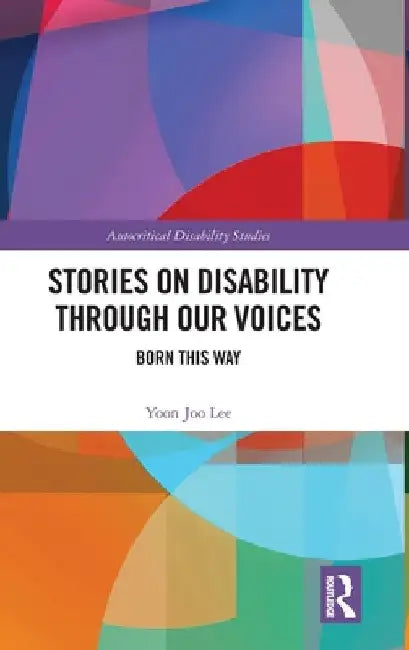 Stories on Disability Through Our Voices: Born This Way by Yoon Joo Lee