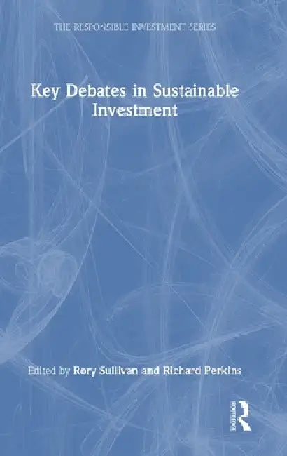 Key Debates in Sustainable Investment by Rory Sullivan, Richard Perkins