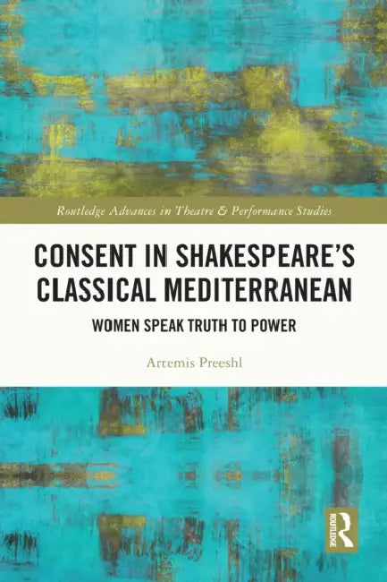 Consent in Shakespeare’s Classical Mediterranean by Artemis Preeshl