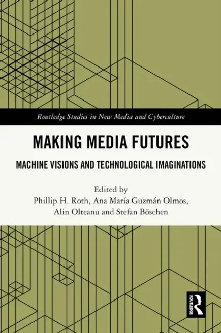 Making Media Futures by Phillip H. Roth