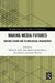 Making Media Futures by Phillip H. Roth