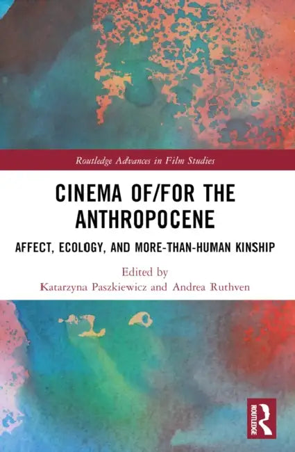 Cinema of/for the Anthropocene by Katarzyna Paszkiewicz