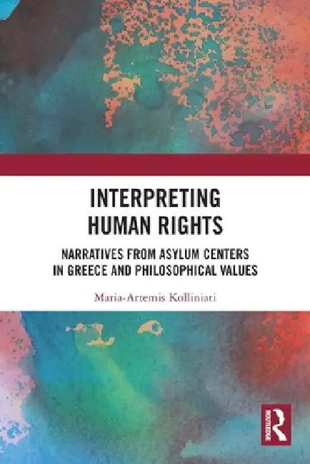 Interpreting Human Rights: Narratives from Asylum Centers in Greece and Philosophical Values by Maria-Artemis Kolliniati