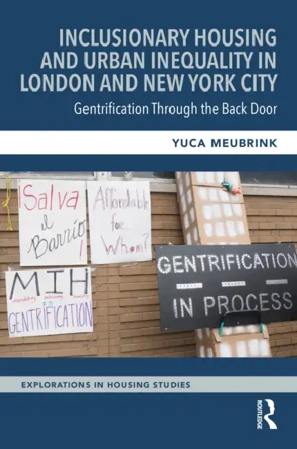 Inclusionary Housing and Urban Inequality in London and New York City: Gentrification Through the Back Door by Yuca Meubrink