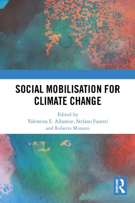 Social Mobilisation for Climate Change by Valentina E. Albanese, Stefano Fanetti, Roberta Minazzi