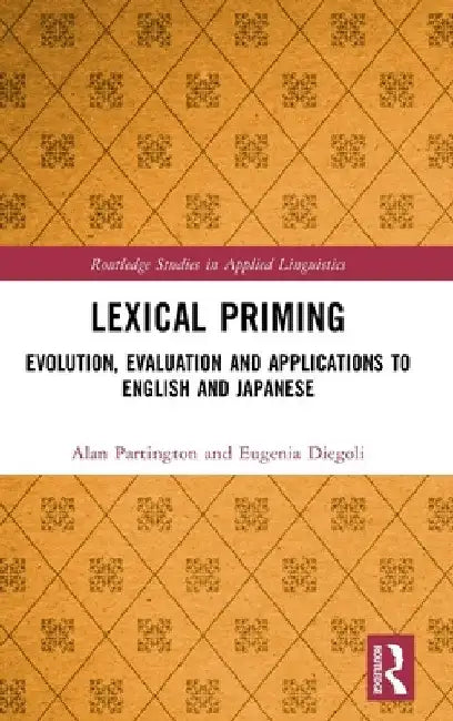 Lexical Priming: Evolution, Evaluation and Applications to English and Japanese by Alan Partington