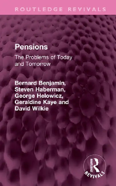 Pensions: The Problems of Today and Tomorrow by Bernard Benjamin