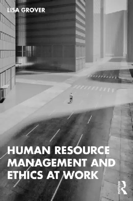 Human Resource Management and Ethics at Work by Lisa Grover