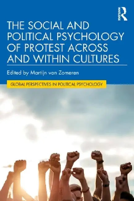 The Social and Political Psychology of Protest Across and Within Cultures by Martijn Van Zomeren