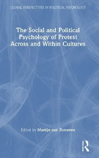 The Social and Political Psychology of Protest Across and Within Cultures by Martijn Van Zomeren