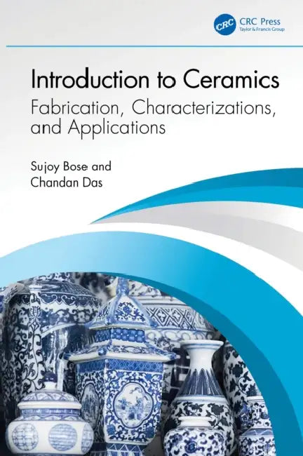 Introduction to Ceramics: Fabrication, Characterizations, and Applications by Sujoy Bose