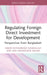 Regulating Foreign Direct Investment for Development: Perspectives from Bangladesh by Nakib Mohammad Nasrullah, Mia Mahmudur Rahim