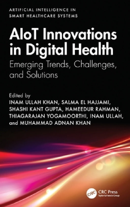 Aiot Innovations in Digital Health: Emerging Trends, Challenges, and Solutions by Inam Ullah Khan, Salma El Hajjami, Shashi Kant Gupta