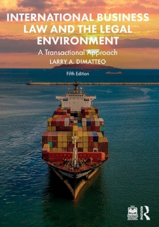 International Business Law and the Legal Environment: A Transactional Approach by Larry A. Dimatteo