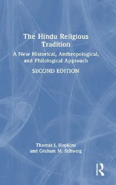 The Hindu Religious Tradition: A New Historical, Anthropological, and Philological Approach by Thomas J. Hopkins