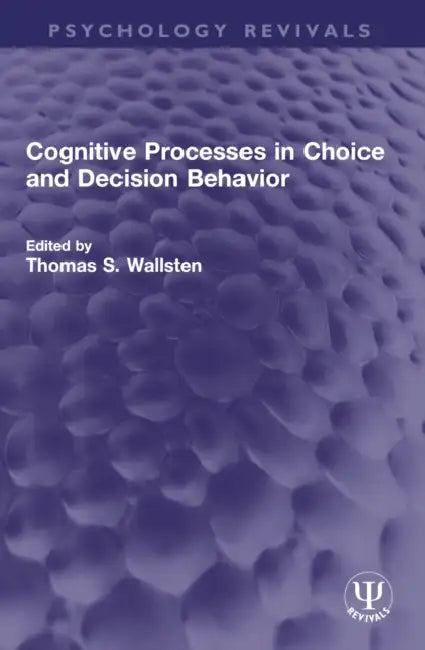 Cognitive Processes in Choice and Decision Behavior by Thomas S. Wallsten