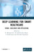Deep Learning for Smart Healthcare: Trends, Challenges and Applications by K. Murugeswari, B. Sundaravadivazhagan, S. Poonkuntran