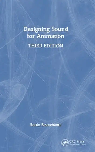 Designing Sound for Animation by Robin Beauchamp
