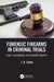 Forensic Firearms in Criminal Trials: Legal, Investigative, and Scientific Aspects by J. K. Sinha