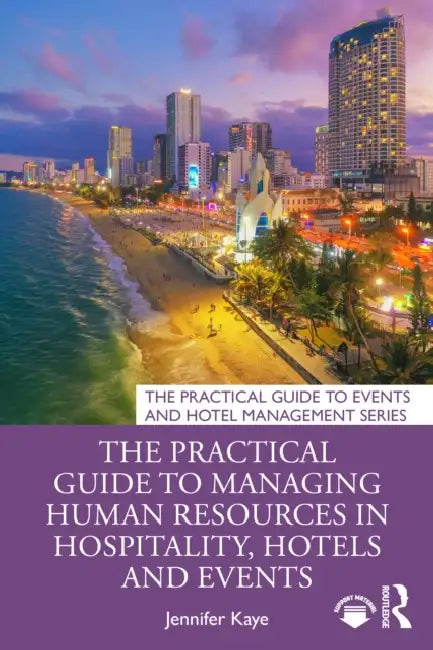 The Practical Guide to Managing Human Resources in Hospitality, Hotels and Events by Jennifer Kaye