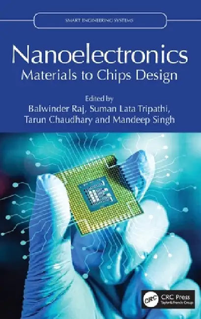 Nanoelectronics: Materials to Chips Design by Balwinder Raj