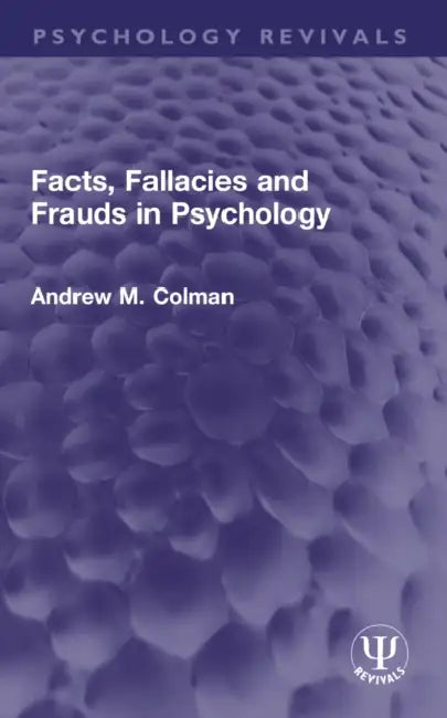 Facts, Fallacies and Frauds in Psychology by Andrew M. Colman