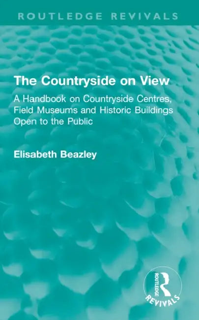 The Countryside on View: A Handbook on Countryside Centres, Field Museums and Historic Buildings Open to the Public by Elisabeth Beazley