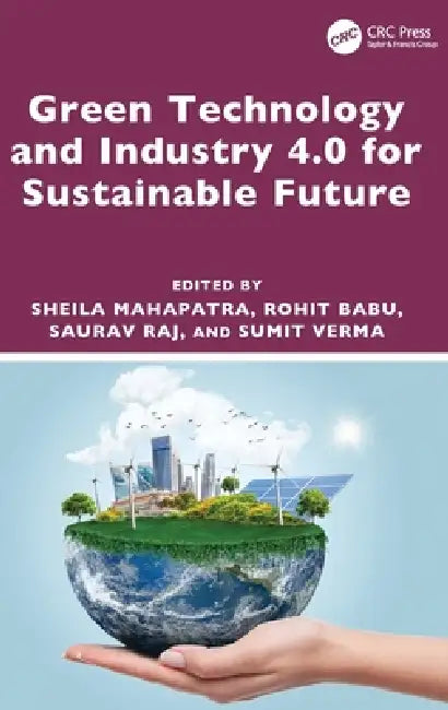 Green Technology and Industry 4.0 for Sustainable Future by Sheila Mahapatra, Rohit Babu, Saurav Raj