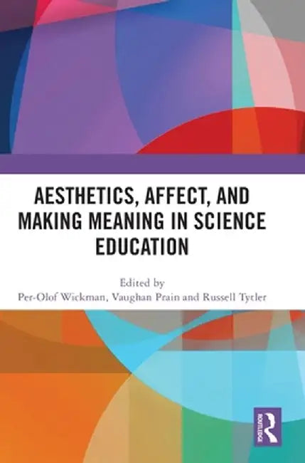 Aesthetics, Affect, and Making Meaning in Science Education by Per-Olof Wickman