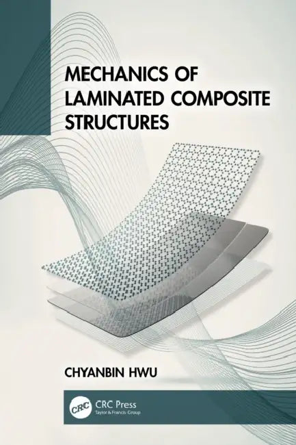 Mechanics of Laminated Composite Structures by Chyanbin Hwu