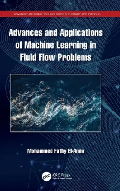 Advances and Applications of Machine Learning in Fluid Flow Problems by Mohamed El-Amin