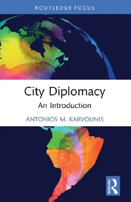 City Diplomacy: An Introduction by Antonios M. Karvounis
