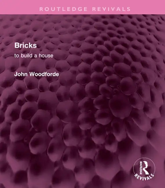 Bricks: To Build a House by John Woodforde