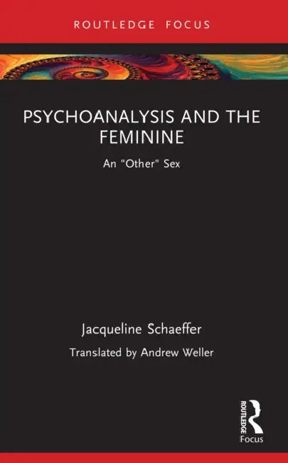 Psychoanalysis and the Feminine by Jacqueline Schaeffer