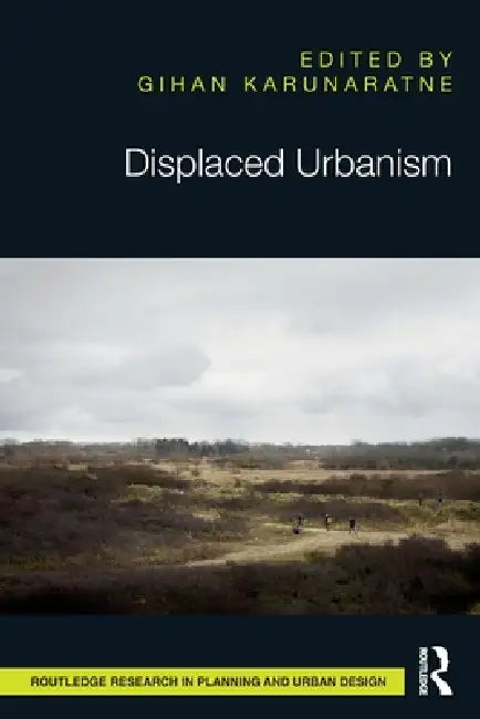 Displaced Urbanism by Gihan Karunaratne