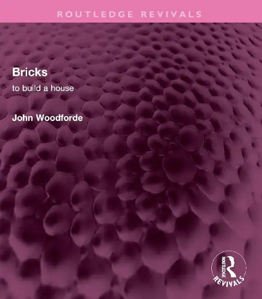 Bricks: To Build a House by John Woodforde
