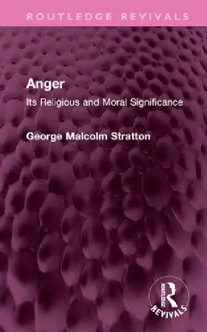 Anger: Its Religious and Moral Significance by George Malcolm Stratton