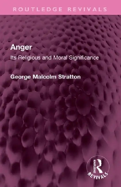 Anger: Its Religious and Moral Significance by George Malcolm Stratton