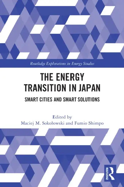 The Energy Transition in Japan by Maciej M. Sokolowski